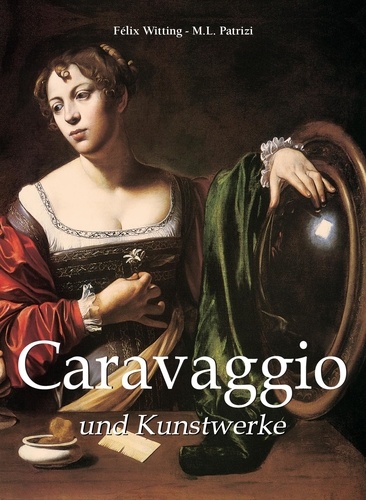 Felix Witting et M.L. Patrizi - Caravaggio und Kunstwerke.