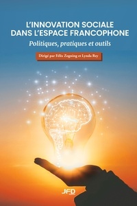 Félix Zogning et Lynda Rey - L’innovation sociale dans l’espace francophone - Politiques, pratiques et outils.