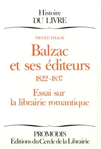 Balzac Et Ses Editeurs 1822-1837. Essai Sur La Librairie Romantique