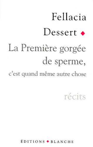 Fellacia Dessert - La Premiere Gorgee De Sperme. C'Est Quand Meme Autre Chose.