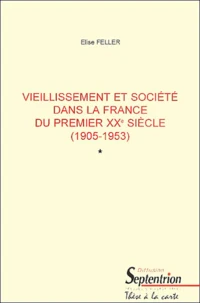 Vieillissement Et Societe Dans La France Du Premier Xxeme Siecle (1905-1953) 2 Volumes