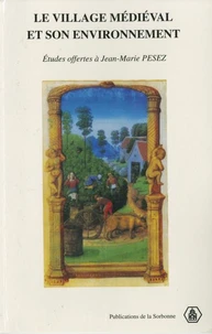 Le Village Medieval Et Son Environnement. Etudes Offertes A Jean-Marie Pesez