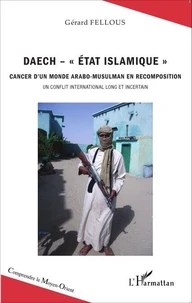 Daech - "Etat Islamique" Cancer d'un monde arabo-musulman en recomposition