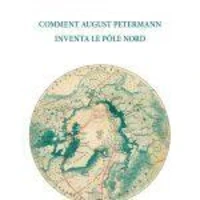 Comment August Petermann inventa le pôle Nord