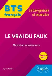 BTS tout-en-un Méthodes et entraînements. Français. Culture générale et expression. Le vrai du faux