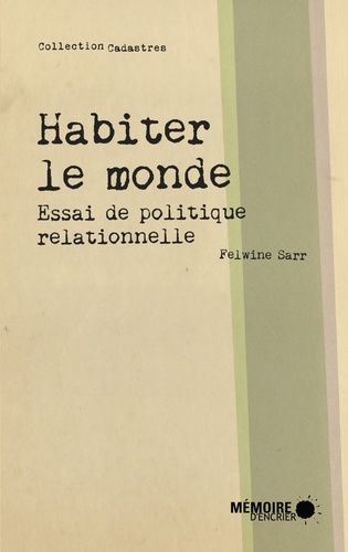 Felwine Sarr - Habiter le monde - Essai de politique relationelle.