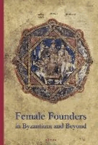 Female Founders in Byzantium and Beyond