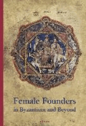 Female Founders in Byzantium and Beyond.