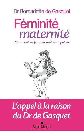 Féminité maternité. Comment les femmes sont manipulées