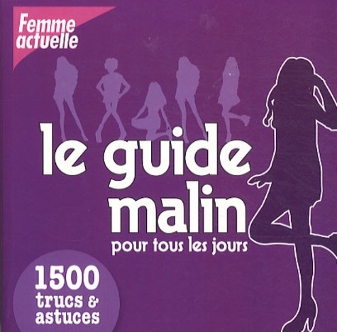  Femme actuelle - Le guide malin pour tous les jours - 1500 gestes & astuces.