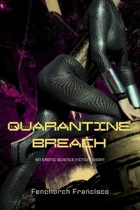  Fenchurch Francisco - Quarantine Breach: An Erotic Science Fiction Short - Bellara Maxxima, Galactic Courier, #2.