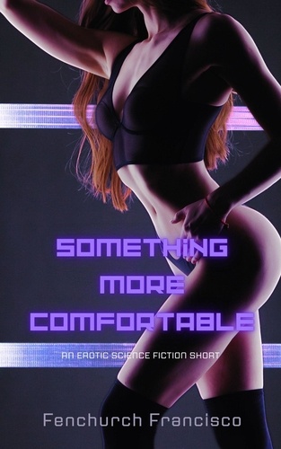  Fenchurch Francisco - Something More Comfortable: An Erotic Science Fiction Short - Bellara Maxxima, Galactic Courier, #1.