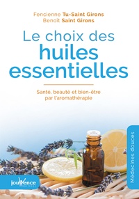 Fencienne Tu-Saint Girons et Benoît Saint Girons - Le choix des huiles essentielles - Santé, beauté et bien-être par l'aromathérapie.