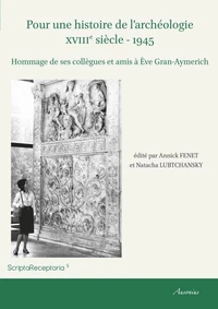 Pour une histoire de l'archéologie (XVIIIe siècle - 1945)