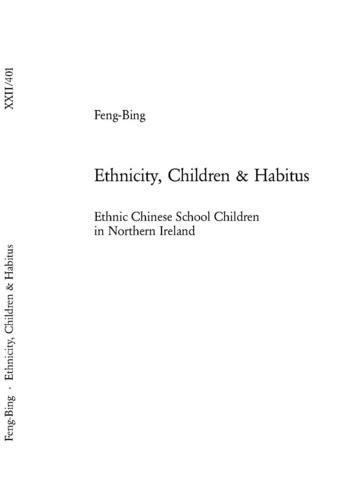  Feng-bing - Ethnicity, Children & Habitus - Ethnic Chinese School Children in Northern Ireland.