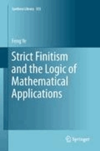 Feng Ye - Strict Finitism and the Logic of Mathematical Applications.