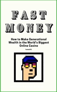  FenileBTC - Fast Money How to Make Generational Wealth in the World's Biggest Online Casino.