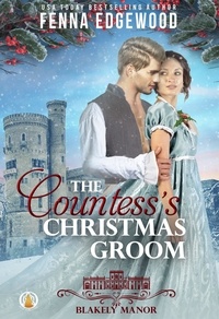  Fenna Edgewood - The Countess’s Christmas Groom - Blakeley Manor.
