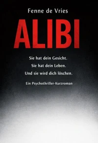 Alibi: Sie hat dein Gesicht. Sie hat dein Leben. Und sie wird dich löschen. Ein Psychothriller-Kurzroman