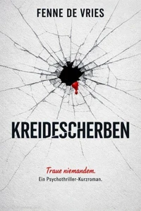 Kreidescherben: Traue niemandem. Ein Psychothriller-Kurzroman