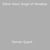 Fenner Quant - Slave Houri Angel of Paradise.
