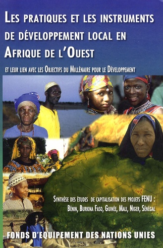  FENU - Les pratiques et les instruments de développement local en Afrique de l'Ouest et leur lien avec les objectifs du millénaire pour le développement - Synthèse des études de capitalisation des projets FENU : Bénin, Burkina Faso, Guinée, Mali, Niger, Sénégal.