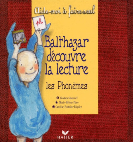 Féodora Stancioff et Caroline Fontaine-Riquier - Balthazar découvre la lecture. - Les phonèmes.