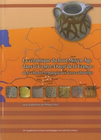 La céramique du haut Moyen Age dans le Centre-Ouest de la France : de la chrono-typologie aux aires culturelles