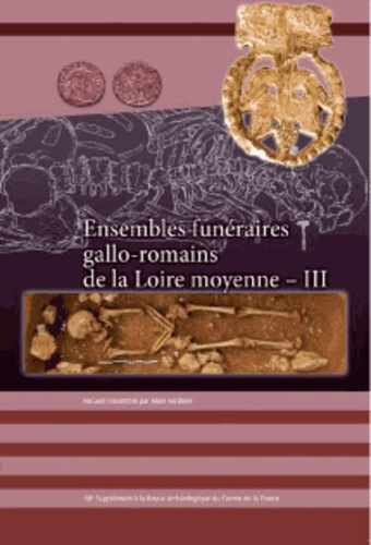 Alain Ferdière - Revue archéologique du Centre de la France Supplément N° 58 : Ensembles funéraires gallo-romains de la Loire moyenne - Tome 3.