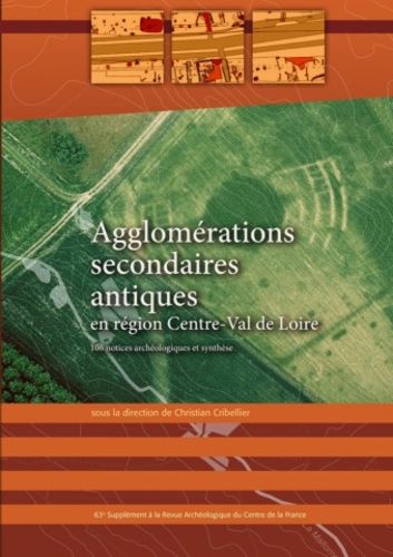 Christian Cribellier - Revue archéologique du Centre de la France Supplément N° 63 : Agglomérations secondaires antiques en région Centre-Val de Loire - Tome 3.