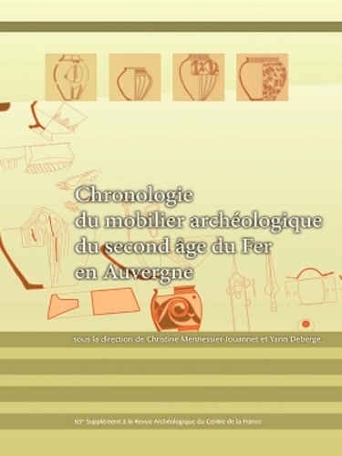 Christine Mennessier-Jouannet et Yann Deberge - Revue archéologique du Centre de la France Supplément N° 65 : Chronologie du mobilier archéologique du second âge du Fer en Auvergne - Volume 1, Monographies des ensembles de référence.