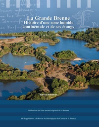 Renaud Benarrous - Revue archéologique du Centre de la France Supplément N° 66 : La Grande Brenne - Histoire dune zone humide continentale et de ses étangs.