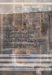 Les modes de construction privée de l'Antiquité tardive en région Centre-Val de Loire