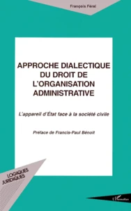 Approche Dialectique Du Droit De L'Organisation Administrative. L'Appareil D'Etat Face A La Societe Civile