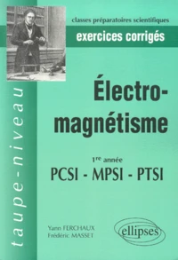 Electro-Magnetisme Pcsi Mpsi Ptsi 1re Annee. Exercices Corriges