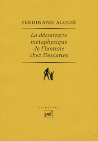 Ferdinand Alquié - La découverte métaphysique de l'homme chez Descartes.