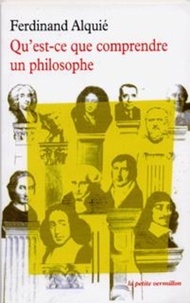 Ferdinand Alquié - Qu'est-ce que comprendre un philosophe.