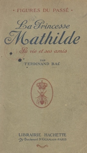 La princesse Mathilde. Sa vie et ses amis