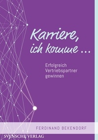Ferdinand Bekendorf et Svensche Verlag - Karriere, ich komme - Erfolgreich Vertriebspartner gewinnen.