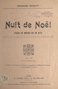 Ferdinand Bossuyt - Nuit de Noël - Étude de mœurs en un acte, représentée pour la première fois à Paris, au Fleuron-Concert, le 26 décembre 1902.