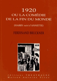 Ferdinand Bruckner - 1920 ou la Comédie de la fin du monde - Harry suivi d'Annette.