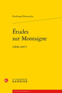 Ferdinand Brunetière - Etudes sur Montaigne (1898-1907).
