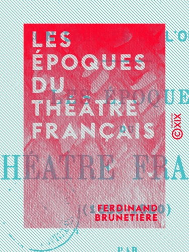 Les Époques du théâtre français. 1636-1850