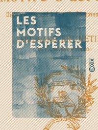 Ferdinand Brunetière - Les Motifs d'espérer - Discours prononcé à Lyon le 24 novembre 1901.