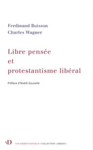 Ferdinand Buisson et Charles Wagner - Libre pensée et protestantisme libéral.