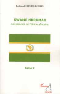 Ferdinand Chindji-Kouleu - Kwamé Nkrumah, un pionnier de l'Union africaine.