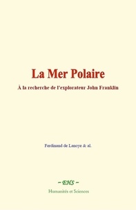 Ferdinand de Lanoye - La Mer Polaire - A la recherche de l’explorateur John Franklin.