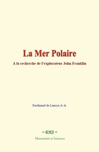 Ferdinand de Lanoye et  & al. - La Mer Polaire - À la recherche de l’explorateur John Franklin.