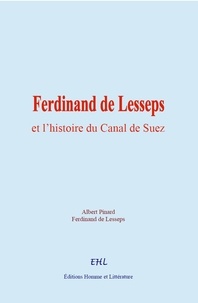 Ferdinand de Lesseps et Albert Pinard - Ferdinand de Lesseps et l’histoire du Canal de Suez.