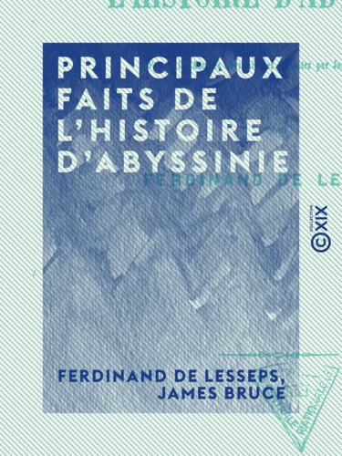 Principaux faits de l'histoire d'Abyssinie. D'après les Annales abyssiniennes traduites par James Bruce en 1770